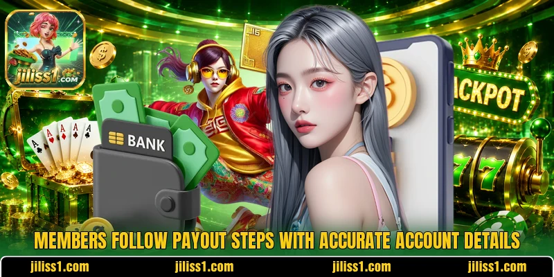 Members follow payout steps with accurate account details Members follow payout steps with accurate account details