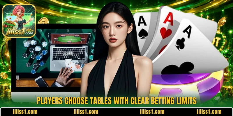 Players choose tables with clear betting limits Players choose tables with clear betting limits