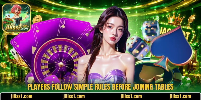Players follow simple rules before joining tables Players follow simple rules before joining tables