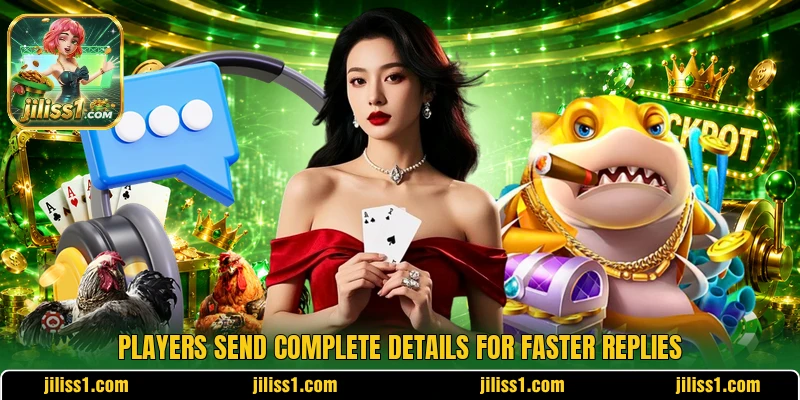 Players send complete details for faster replies Players send complete details for faster replies