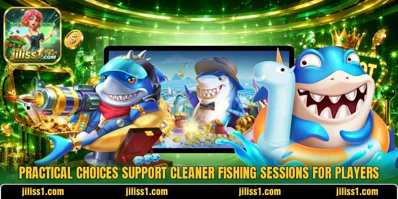 Practical choices support cleaner fishing sessions for players