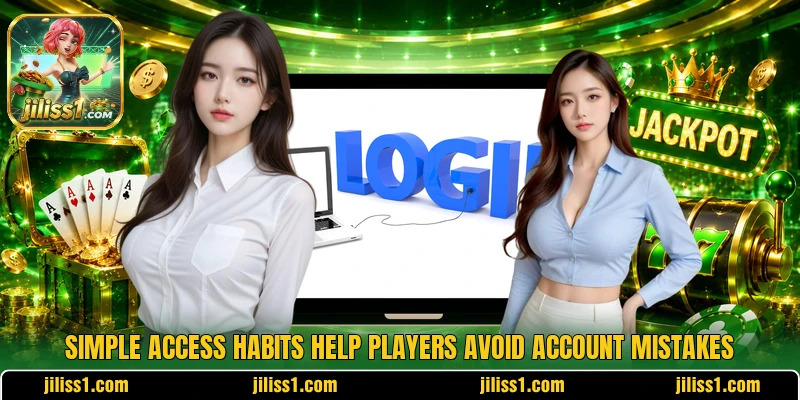 Simple access habits help players avoid account mistakes
